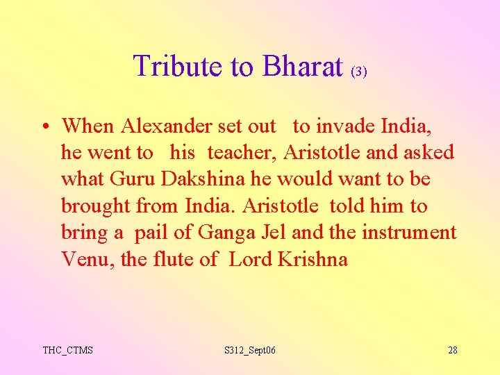 Tribute to Bharat (3) • When Alexander set out to invade India, he went