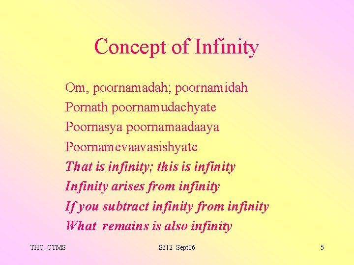 Concept of Infinity Om, poornamadah; poornamidah Pornath poornamudachyate Poornasya poornamaadaaya Poornamevaavasishyate That is infinity;