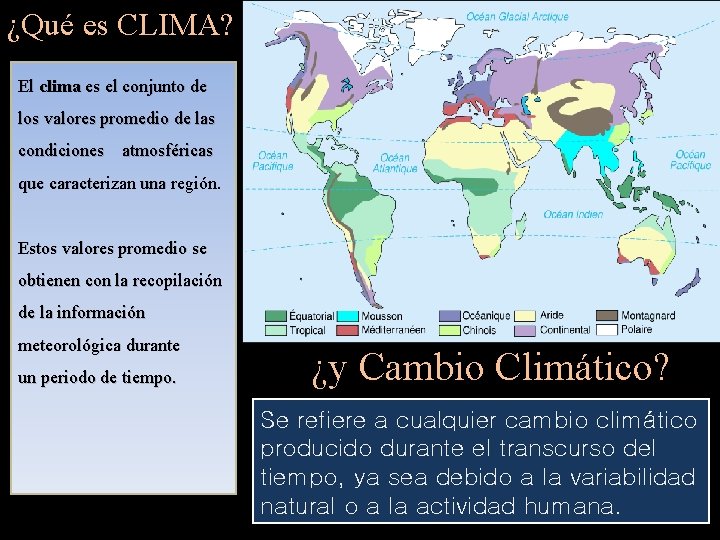 ¿Qué es CLIMA? El clima es el conjunto de los valores promedio de las
