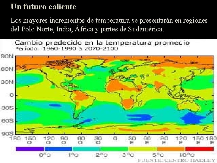 Un futuro caliente Los mayores incrementos de temperatura se presentarán en regiones del Polo