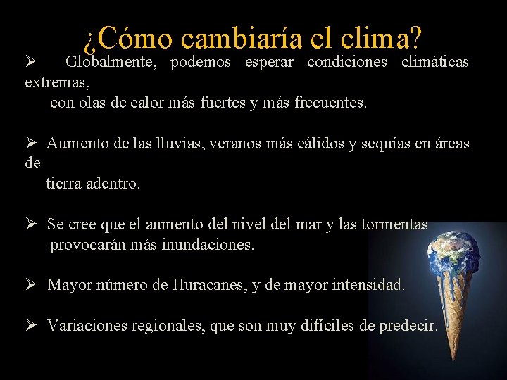 ¿Cómo cambiaría el clima? Ø Globalmente, podemos esperar condiciones climáticas extremas, con olas de