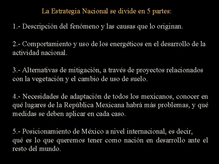 La Estrategia Nacional se divide en 5 partes: 1. - Descripción del fenómeno y