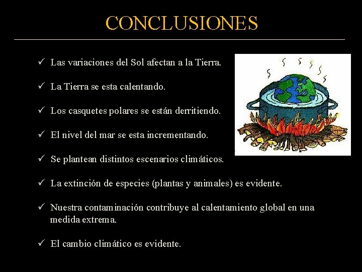 CONCLUSIONES ü Las variaciones del Sol afectan a la Tierra. ü La Tierra se