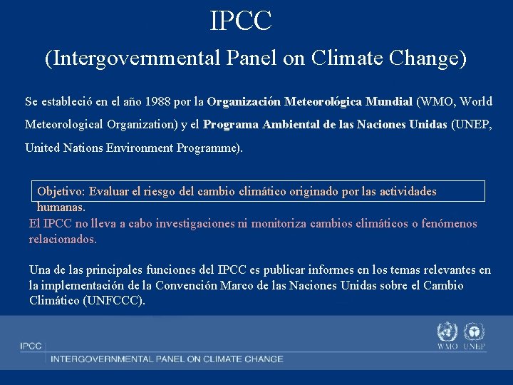 IPCC (Intergovernmental Panel on Climate Change) Se estableció en el año 1988 por la