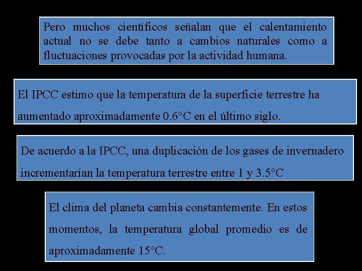 Pero muchos científicos señalan que el calentamiento actual no se debe tanto a cambios