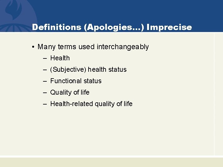 Definitions (Apologies…) Imprecise • Many terms used interchangeably – Health – (Subjective) health status