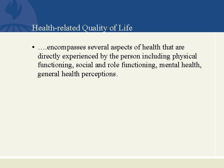 Health-related Quality of Life • …. encompasses several aspects of health that are directly