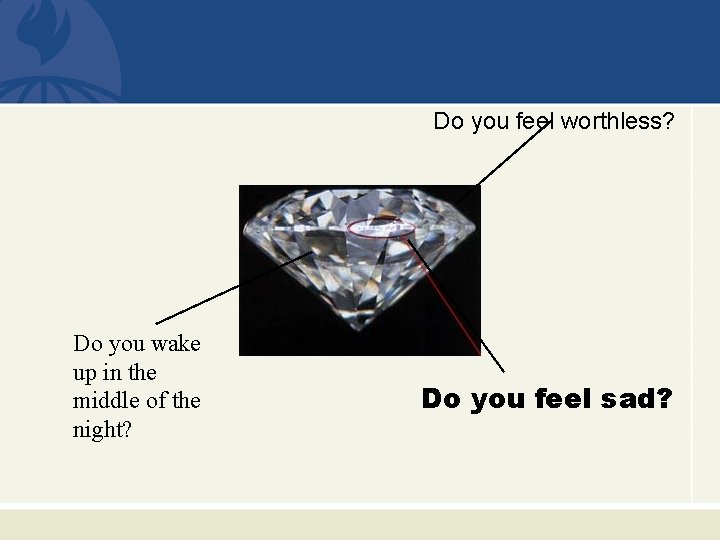 Do you feel worthless? Do you wake up in the middle of the night?