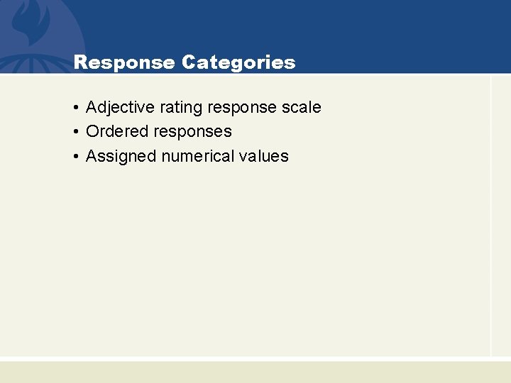 Response Categories • Adjective rating response scale • Ordered responses • Assigned numerical values
