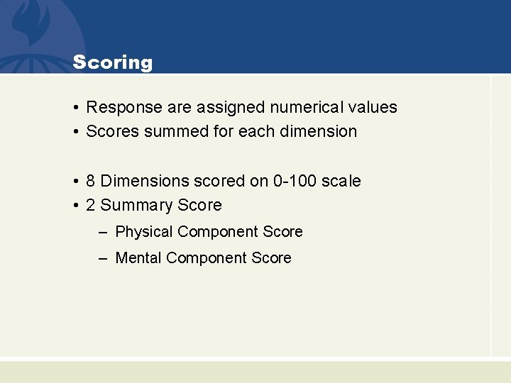 Scoring • Response are assigned numerical values • Scores summed for each dimension •