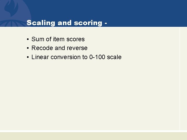 Scaling and scoring • Sum of item scores • Recode and reverse • Linear