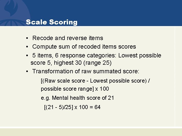 Scale Scoring • Recode and reverse items • Compute sum of recoded items scores
