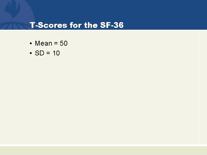 T-Scores for the SF-36 • Mean = 50 • SD = 10 
