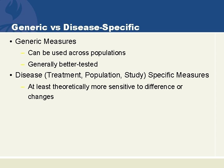 Generic vs Disease-Specific • Generic Measures – Can be used across populations – Generally