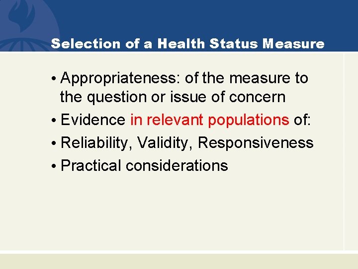 Selection of a Health Status Measure • Appropriateness: of the measure to the question