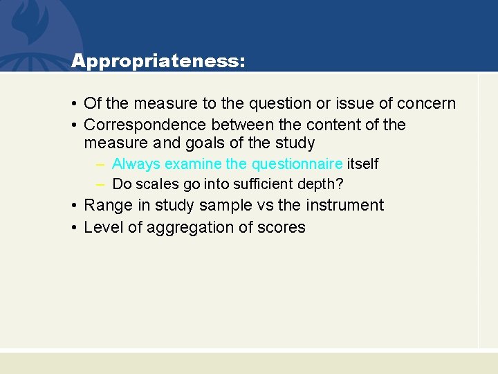 Appropriateness: • Of the measure to the question or issue of concern • Correspondence