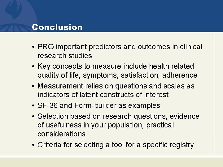 Conclusion • PRO important predictors and outcomes in clinical research studies • Key concepts