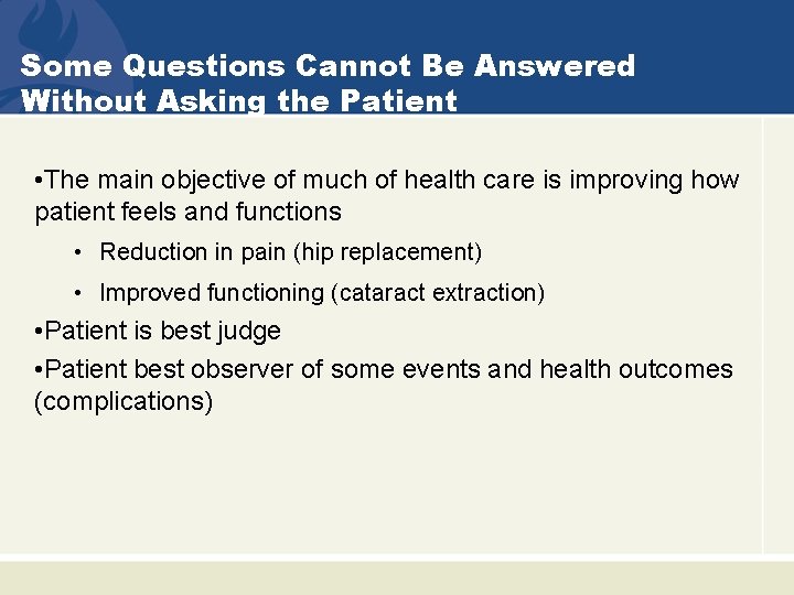 Some Questions Cannot Be Answered Without Asking the Patient • The main objective of