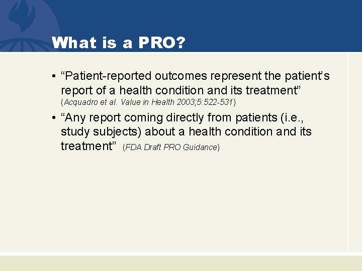 What is a PRO? • “Patient-reported outcomes represent the patient’s report of a health