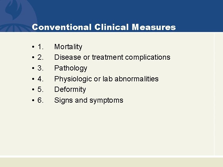 Conventional Clinical Measures • • • 1. 2. 3. 4. 5. 6. Mortality Disease