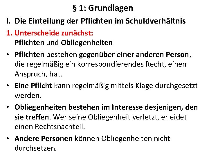 § 1: Grundlagen I. Die Einteilung der Pflichten im Schuldverhältnis 1. Unterscheide zunächst: Pflichten