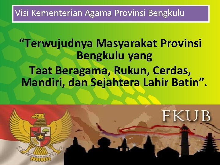 Visi Kementerian Agama Provinsi Bengkulu “Terwujudnya Masyarakat Provinsi Bengkulu yang Taat Beragama, Rukun, Cerdas,