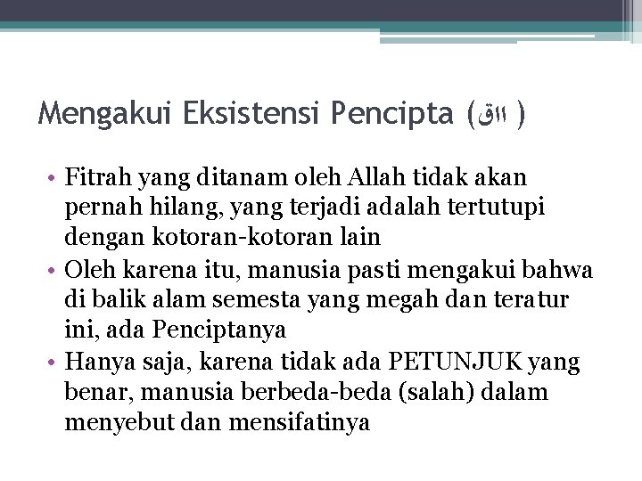 Mengakui Eksistensi Pencipta ( ) ﺍﺍﻕ • Fitrah yang ditanam oleh Allah tidak akan