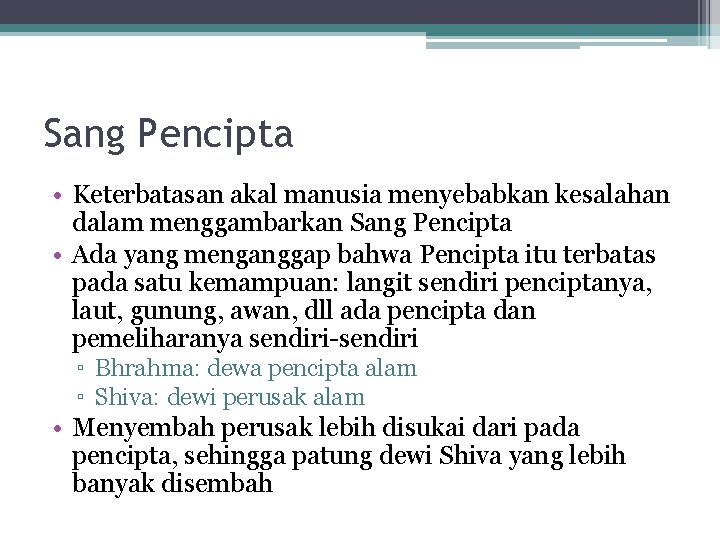 Sang Pencipta • Keterbatasan akal manusia menyebabkan kesalahan dalam menggambarkan Sang Pencipta • Ada
