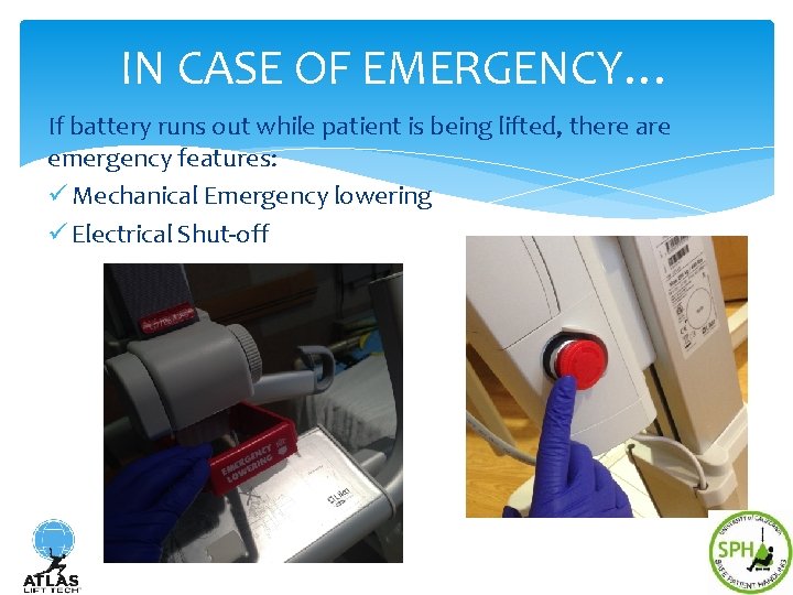 IN CASE OF EMERGENCY… If battery runs out while patient is being lifted, there