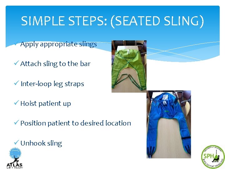 SIMPLE STEPS: (SEATED SLING) ü Apply appropriate slings ü Attach sling to the bar