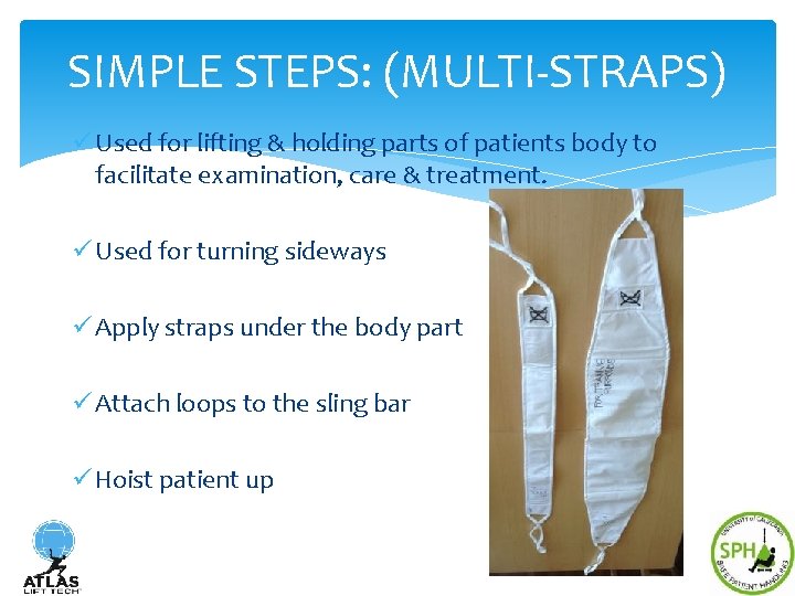 SIMPLE STEPS: (MULTI-STRAPS) ü Used for lifting & holding parts of patients body to