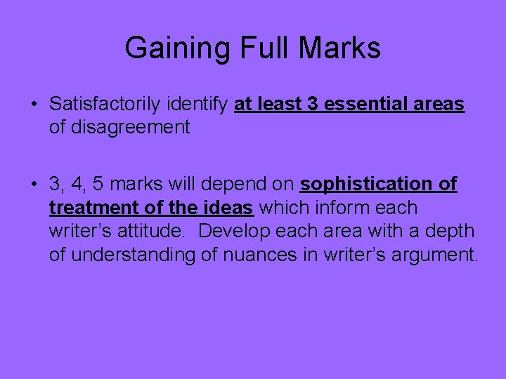 Gaining Full Marks • Satisfactorily identify at least 3 essential areas of disagreement •