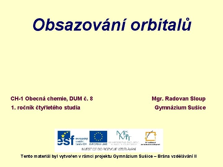 Obsazování orbitalů CH-1 Obecná chemie, DUM č. 8 1. ročník čtyřletého studia Mgr. Radovan