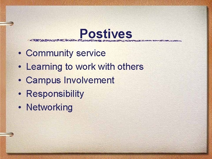 Postives • • • Community service Learning to work with others Campus Involvement Responsibility