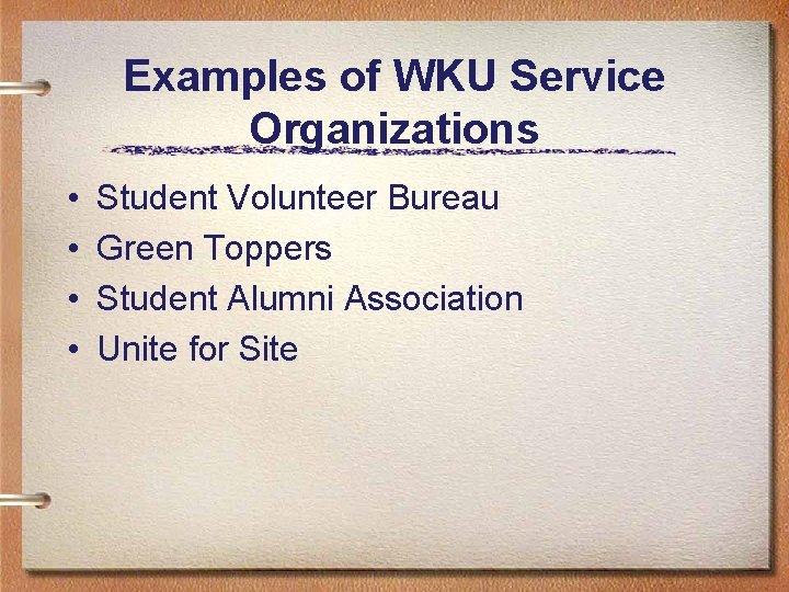 Examples of WKU Service Organizations • • Student Volunteer Bureau Green Toppers Student Alumni