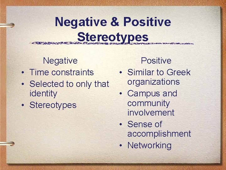 Negative & Positive Stereotypes Negative • Time constraints • Selected to only that identity
