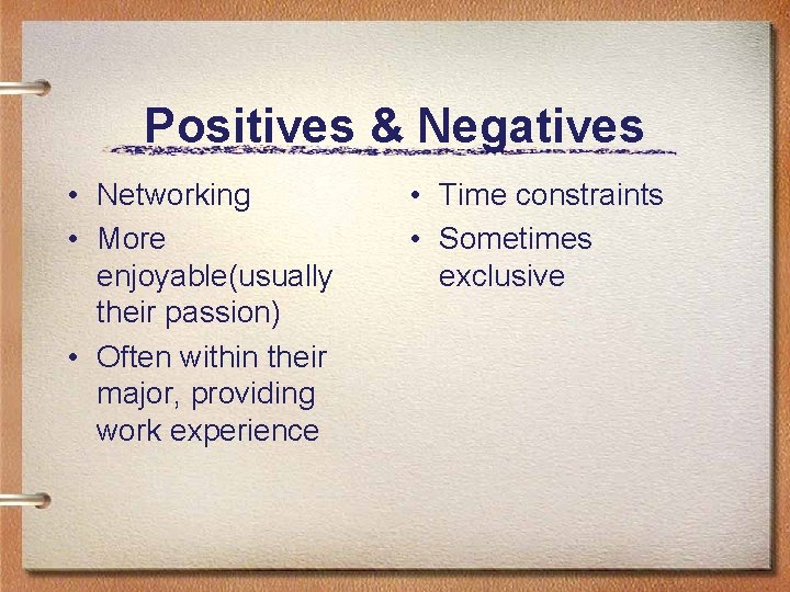 Positives & Negatives • Networking • More enjoyable(usually their passion) • Often within their