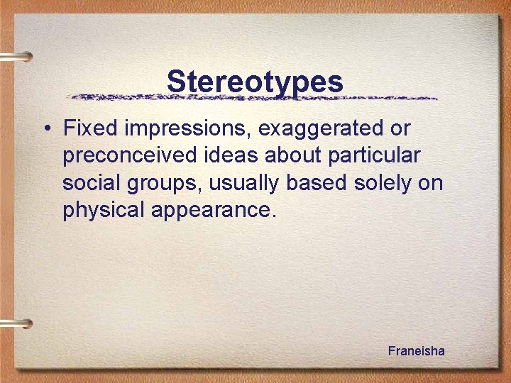 Stereotypes • Fixed impressions, exaggerated or preconceived ideas about particular social groups, usually based