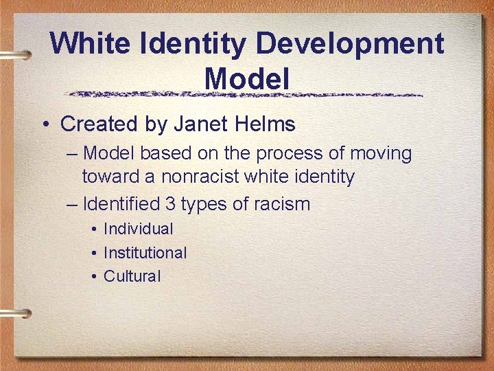 White Identity Development Model • Created by Janet Helms – Model based on the