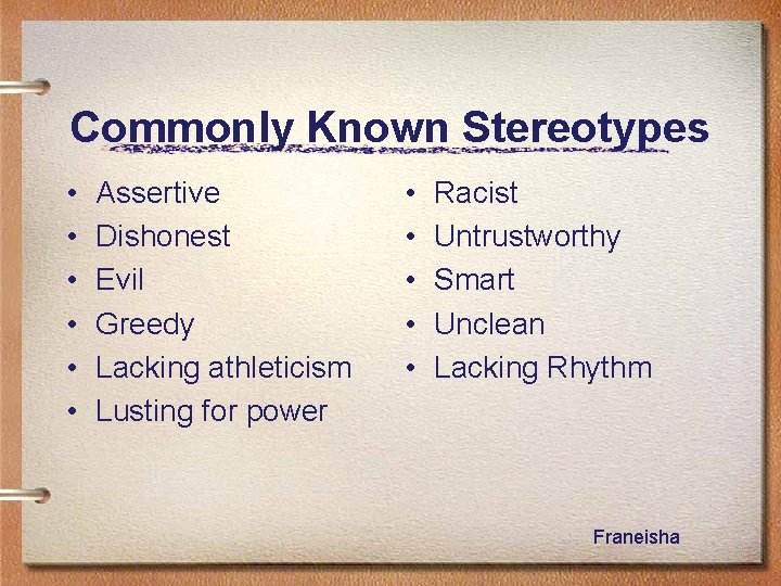 Commonly Known Stereotypes • • • Assertive Dishonest Evil Greedy Lacking athleticism Lusting for