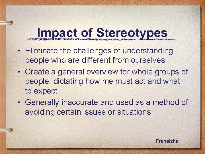 Impact of Stereotypes • Eliminate the challenges of understanding people who are different from