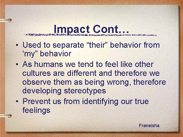 Impact Cont… • Used to separate “their” behavior from ‘my” behavior • As humans