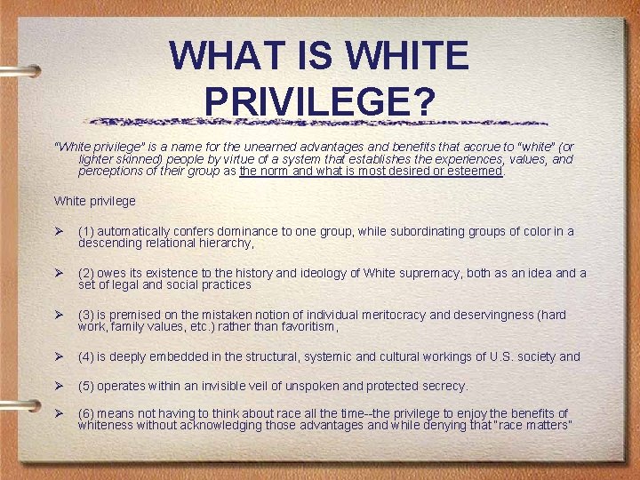 WHAT IS WHITE PRIVILEGE? “White privilege” is a name for the unearned advantages and