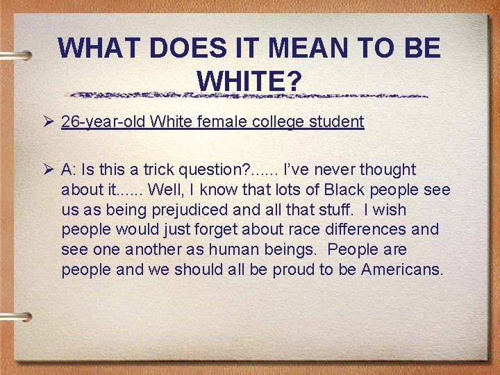 WHAT DOES IT MEAN TO BE WHITE? Ø 26 -year-old White female college student