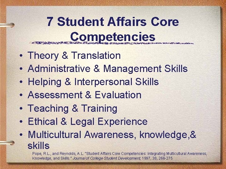 7 Student Affairs Core Competencies • • Theory & Translation Administrative & Management Skills