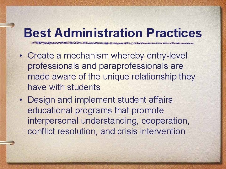 Best Administration Practices • Create a mechanism whereby entry-level professionals and paraprofessionals are made