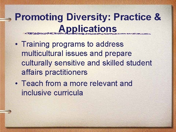 Promoting Diversity: Practice & Applications • Training programs to address multicultural issues and prepare