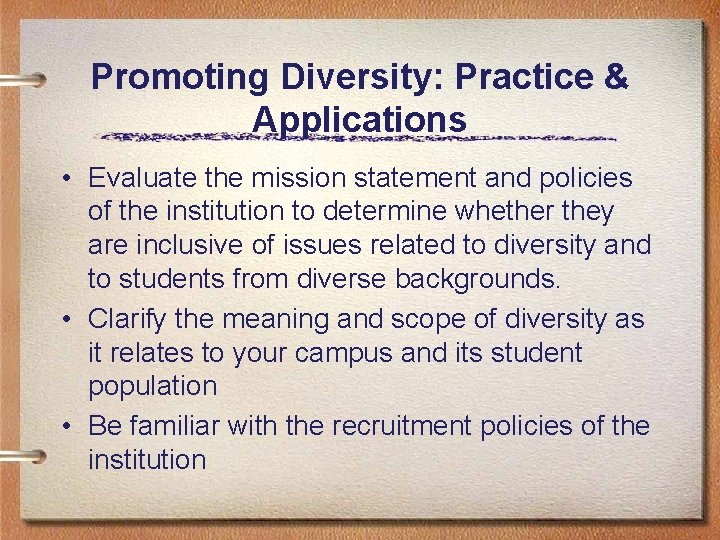 Promoting Diversity: Practice & Applications • Evaluate the mission statement and policies of the