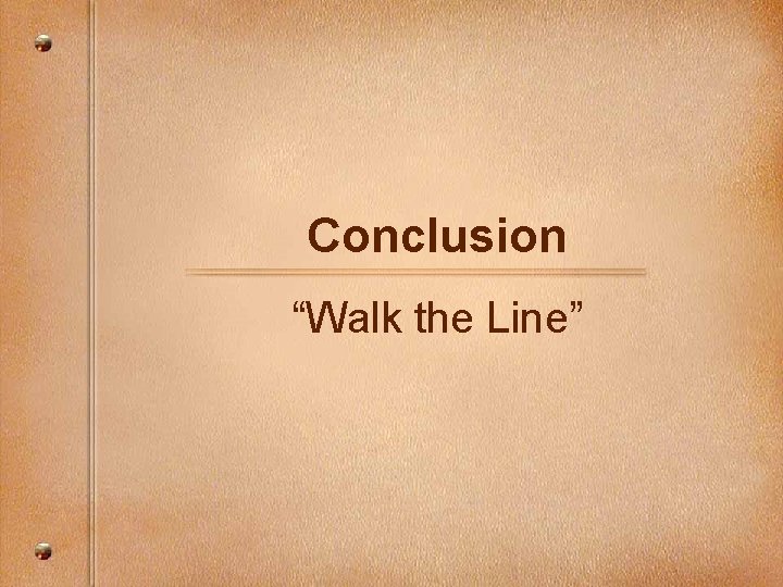 Conclusion “Walk the Line” 