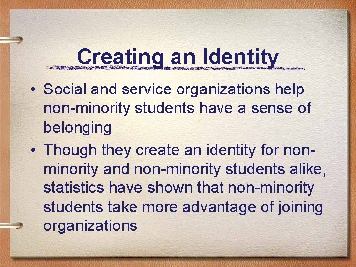 Creating an Identity • Social and service organizations help non-minority students have a sense